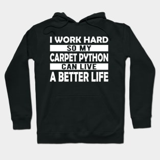 Carpet Python - I work hard so my carpet python can live a better life Hoodie